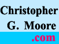 
   Author Christopher
   G. Moore showcases
   his books, and more.

   The official site.
   *CLICK* and GO
   